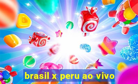 brasil x peru ao vivo